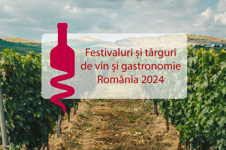 Festivaluri și târguri de vin și gastronomie România 2024