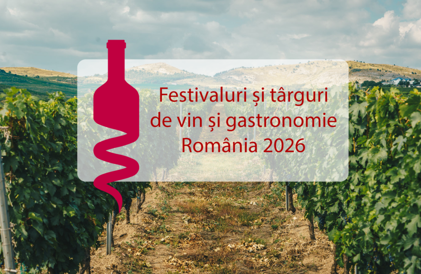Festivaluri și târguri de vin și gastronomie România 2026